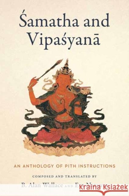 Samatha and Vipasyana: An Anthology of Pith Instructions B. Alan Wallace 9781614299691 Wisdom Publications
