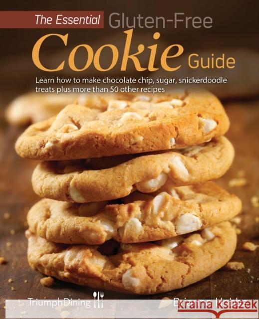 The Essential Gluten-Free Cookie Guide (Enhanced Edition) Brianna Hobbs Triumph Dining 9781614310297 New Year Publishing LLC