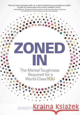 Zoned in: The Mental Toughness Required for a World Class YOU Kline, Sheryl 9781614310730 New Year Publishing LLC