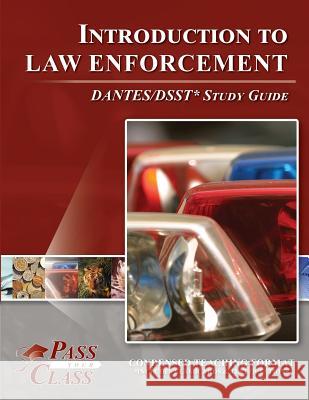 Introduction to Law Enforcement Dsst / Dantes Test Study Guide Passyourclass 9781614330523 Breely Crush Publishing