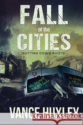 Fall of the Cities - Putting Down Roots Vance Huxley 9781614330868