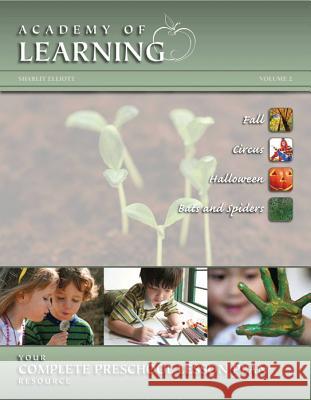 ACADEMY OF LEARNING Your Complete Preschool Lesson Plan Resource - Volume 2 Elliott, Sharlit 9781614331834 Breely Crush Publishing