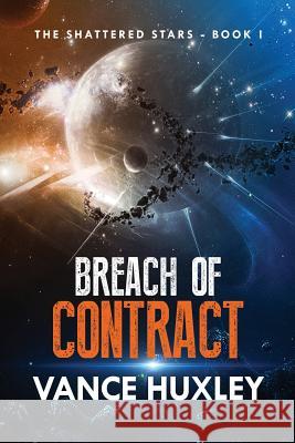 The Shattered Stars: Breach of Contract Vance Huxley 9781614332756