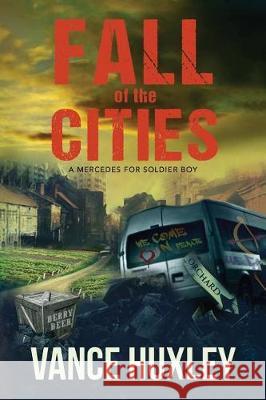 Fall of the Cities - A Mercedes for Soldier Boy Vance Huxley 9781614335412