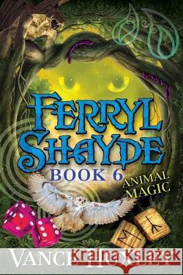 Ferryl Shayde - Book 6 - Animal Magic Vance Huxley 9781614336235