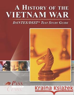 A History of the Vietnam War DANTES/DSST Test Study Guide Passyourclass 9781614336563 Breely Crush Publishing