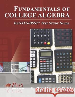 Fundamentals of College Algebra DANTES/DSST Test Study Guide Passyourclass 9781614336655 Breely Crush Publishing