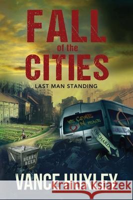 Fall of the Cities: Last Man Standing Vance Huxley 9781614336907