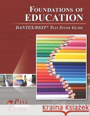 Foundations of Education DANTES/DSST Test Study Guide Passyourclass 9781614336945 Breely Crush Publishing