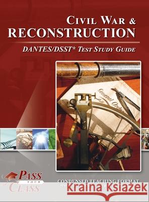 Civil War and Reconstruction DANTES/DSST Test Study Guide Passyourclass 9781614337317 Breely Crush Publishing