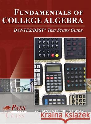 Fundamentals of College Algebra DANTES/DSST Test Study Guide Passyourclass 9781614337379 Breely Crush Publishing
