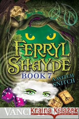 Ferryl Shayde - Book 7 - A Witch Snitch Vance Huxley 9781614339267