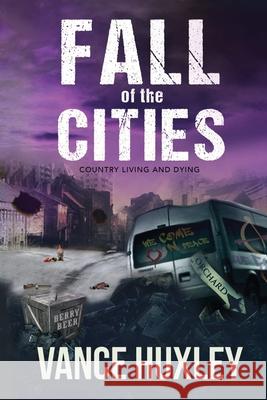 Fall of the Cities: Country Living and Dying Vance Huxley 9781614339335