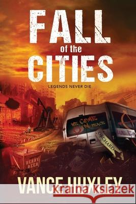 Fall of the Cities: Legends Never Die Vance Huxley 9781614339564 Entrada Publishing