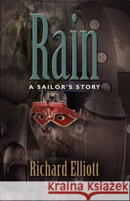 Rain: A Sailor's Story Elliott, Richard 9781614342946