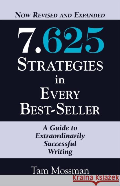 7.625 STRATEGIES IN EVERY BEST-SELLER - Revised and Expanded Edition Tam Mossman 9781614344759 Booklocker.com