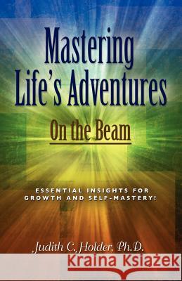 Mastering Life's Adventures: On the Beam Judith C. Holder   9781614345053