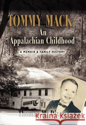 Tommy Mack: An Appalachian Childhood Dixon, Thomas M. 9781614345336 Booklocker.com