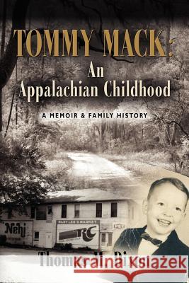 Tommy Mack: An Appalachian Childhood Dixon, Thomas M. 9781614345343 Booklocker.com