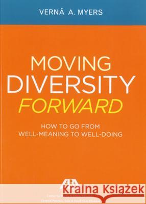 Moving Diversity Forward: How to Go from Well-Meaning to Well-Doing Verna Myers 9781614380061 American Bar Association