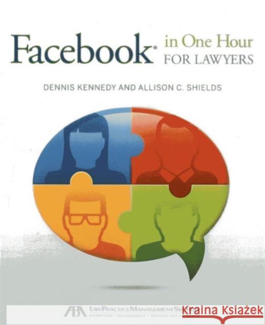Facebook(r) in One Hour for Lawyers Dennis M. Kennedy Allison C. Shields 9781614385431 American Bar Association