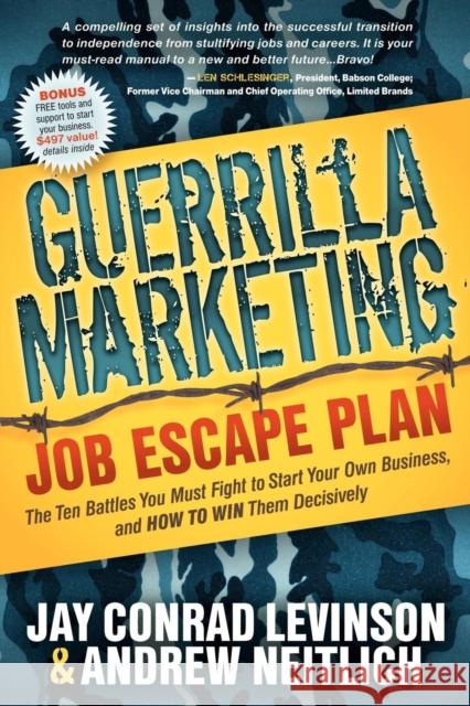 Guerrilla Marketing: Job Escape Plan: The Ten Battles You Must Fight to Start Your Own Business, and HOW TO WIN Them Decisively  9781614480143 Morgan James Publishing