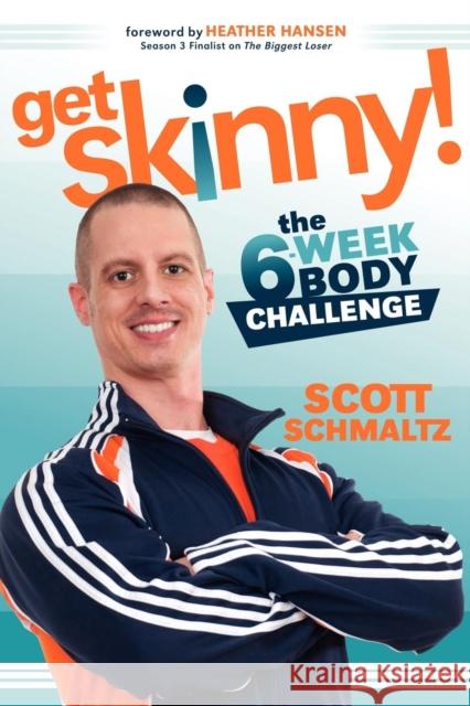 Get Skinny: The Six-Week Body Challenge Schmaltz, Scott 9781614481232 Morgan James Publishing