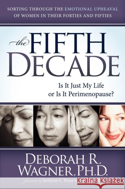 The Fifth Decade: Is It Just My Life or Is It Perimenopause Wagner, Deborah R. 9781614481522