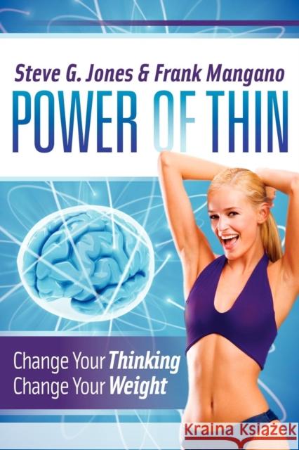 Power of Thin: Change Your Thinking Change Your Weight Jones, Steve G. 9781614481584 Morgan James Publishing