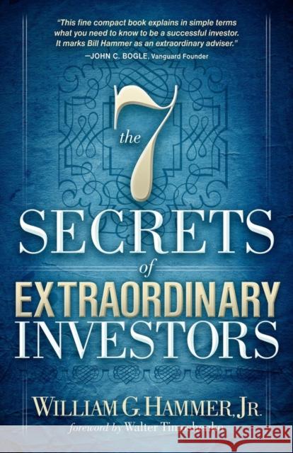 The 7 Secrets of Extraordinary Investors William G. Hammer 9781614481843 Morgan James Publishing