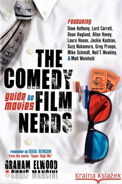 The Comedy Film Nerds Guide to Movies Elwood, Graham 9781614482215 Morgan James Publishing