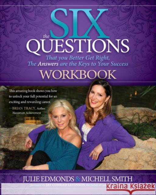 The Six Questions Workbook: That You Better Get Right, the Answers Are the Keys to Your Success Edmonds, Julie 9781614483359 Morgan James Publishing