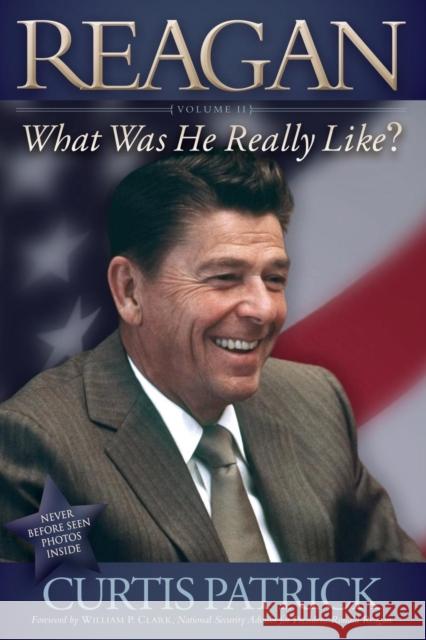 Reagan: What Was He Really Like? Vol. 2 Patrick, Curtis 9781614484585 Morgan James Publishing