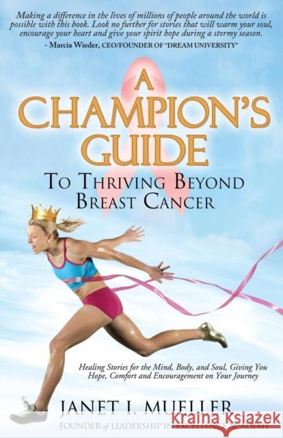 A Champion's Guide: To Thriving Beyond Breast Cancer Mueller, Janet I. 9781614486305 Morgan James Publishing