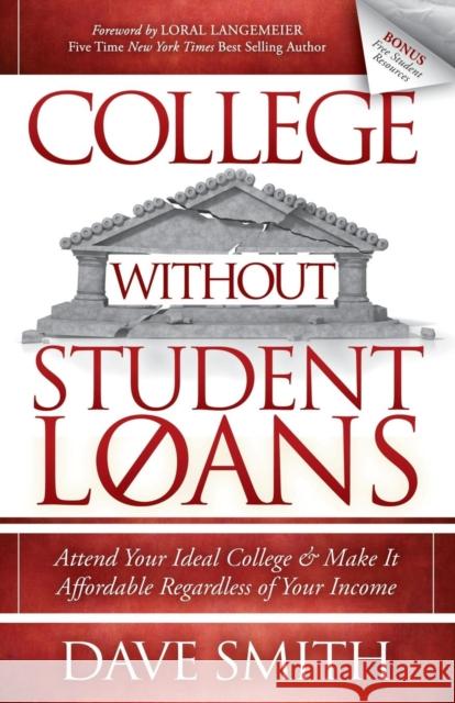 College Without Student Loans: Attend Your Ideal College & Make It Affordable Regardless of Your Income Smith, Dave 9781614486336