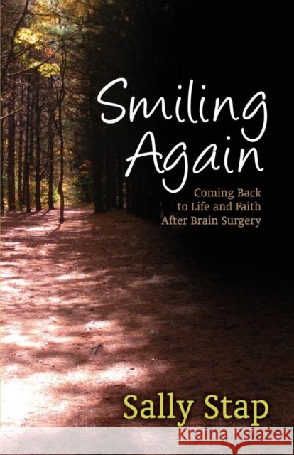 Smiling Again: Coming Back to Life and Faith After Brain Surgery Sally Stap 9781614487968