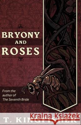 Bryony and Roses T. Kingfisher 9781614504047 Argyll Productions