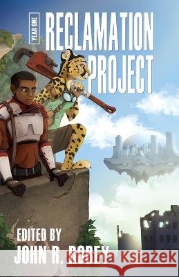 The Reclamation Project - Year One James L Steele, Graveyard Greg, John R Robey 9781614505082