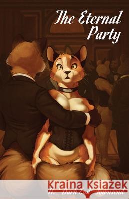 The Eternal Party H. Dark End Townsend 9781614506171 Furplanet Productions