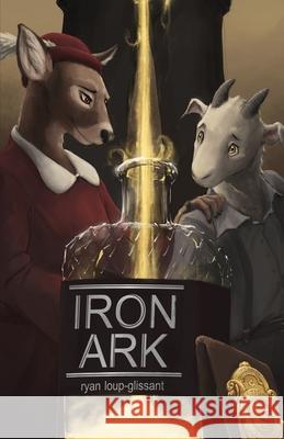 The Iron Ark Ryan Loup-Glissant 9781614506867 Furplanet Productions