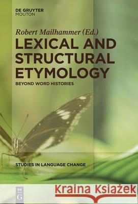 Lexical and Structural Etymology: Beyond Word Histories Robert Mailhammer 9781614510598