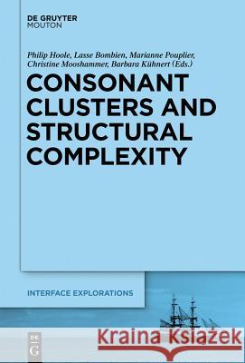 Consonant Clusters and Structural Complexity Philip Hoole, Lasse Bombien, Marianne Pouplier, Christine Mooshammer, Barbara Kühnert 9781614510765