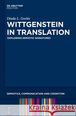 Wittgenstein in Translation: Exploring Semiotic Signatures Dinda L. Gorlée 9781614511441 De Gruyter