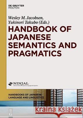 Handbook of Japanese Semantics and Pragmatics Wesley M. Jacobsen, Yukinori Takubo 9781614512882 De Gruyter