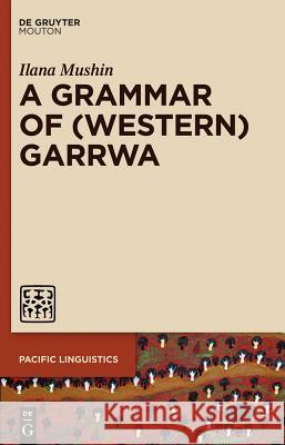 A Grammar of (Western) Garrwa Ilana Mushin 9781614513063 Walter de Gruyter, Inc.