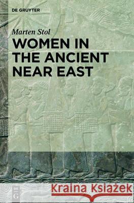 Women in the Ancient Near East Stol, Marten 9781614513230 De Gruyter Inc.