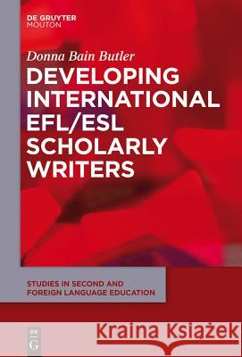 Developing International Efl/ESL Scholarly Writers Bain Butler, Donna 9781614513780 Walter de Gruyter