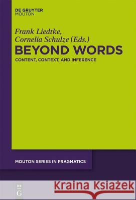 Beyond Words: Content, Context, and Inference Frank Liedtke, Cornelia Schulze 9781614513865