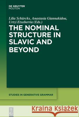 The Nominal Structure in Slavic and Beyond Lilia Schürcks, Anastasia Giannakidou, Urtzi Etxeberria 9781614513889