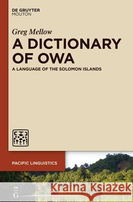 A Dictionary of Owa: A Language of the Solomon Islands Greg Mellow 9781614513988 De Gruyter